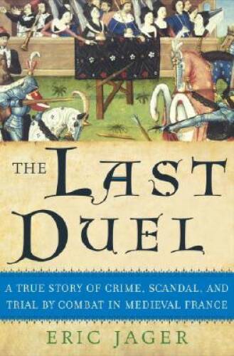 The Last Duel: A True Story of Crime, Scandal, and Trial by Combat in Med – GOOD