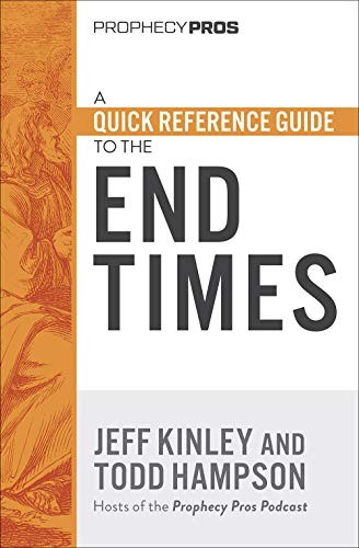 A QUICK REFERENCE GUIDE TO THE END TIMES By Todd Hampson & Jeff Kinley BRAND NEW