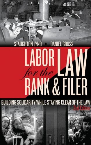 Staughton Lynd Labor Law for the Rank and Filer, Second Edition (Paperback)