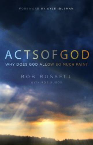 Acts of God: Why Does God Allow So Much Pain? [Paperback] Russell, Bob; Idlema..