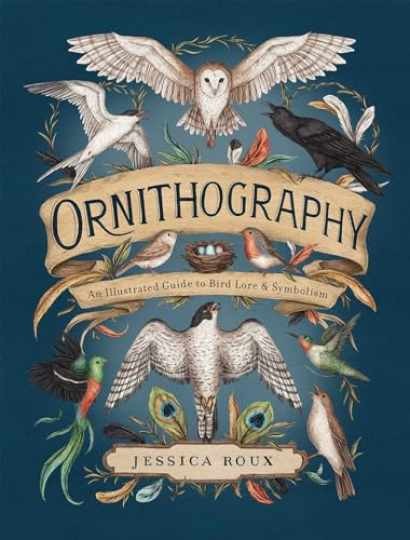 Ornithography: An Illustrated Guide to – Hardcover, by Roux Jessica – Very Good