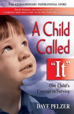 “A Child Called “”It””: One Child’s Courage to Survive” by Dave Pelzer