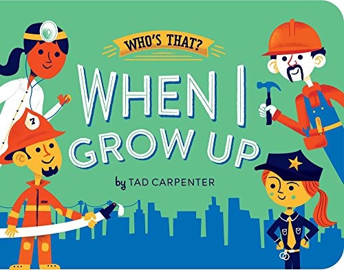 When I Grow Up (Who’s That?), Tad Carpenter