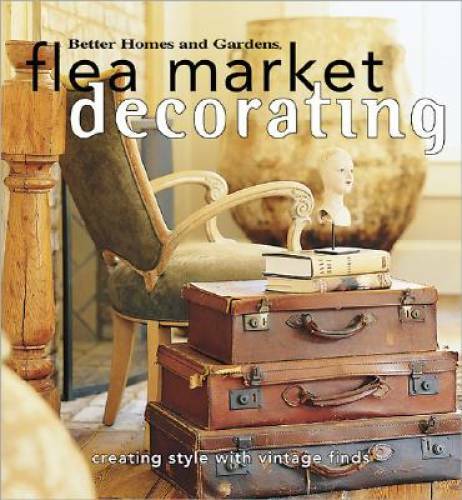 Flea Market Decorating: Creating Style with Vintage Finds (Better Homes & – GOOD