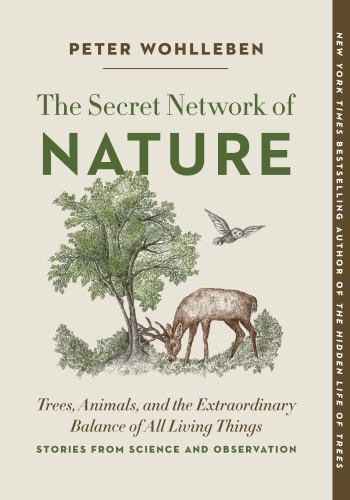 The Secret Network of Nature: Trees, Animals, and the Extraordinary Balance of A