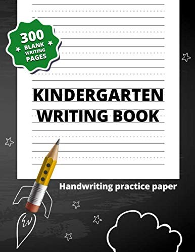 Kindergarten Writing Book: 300 Blank Writing Pages for Kindergarten–2nd Gr…