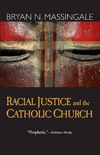 Racial Justice and the Catholic Church – Paperback By Bryan N. Massingale – GOOD