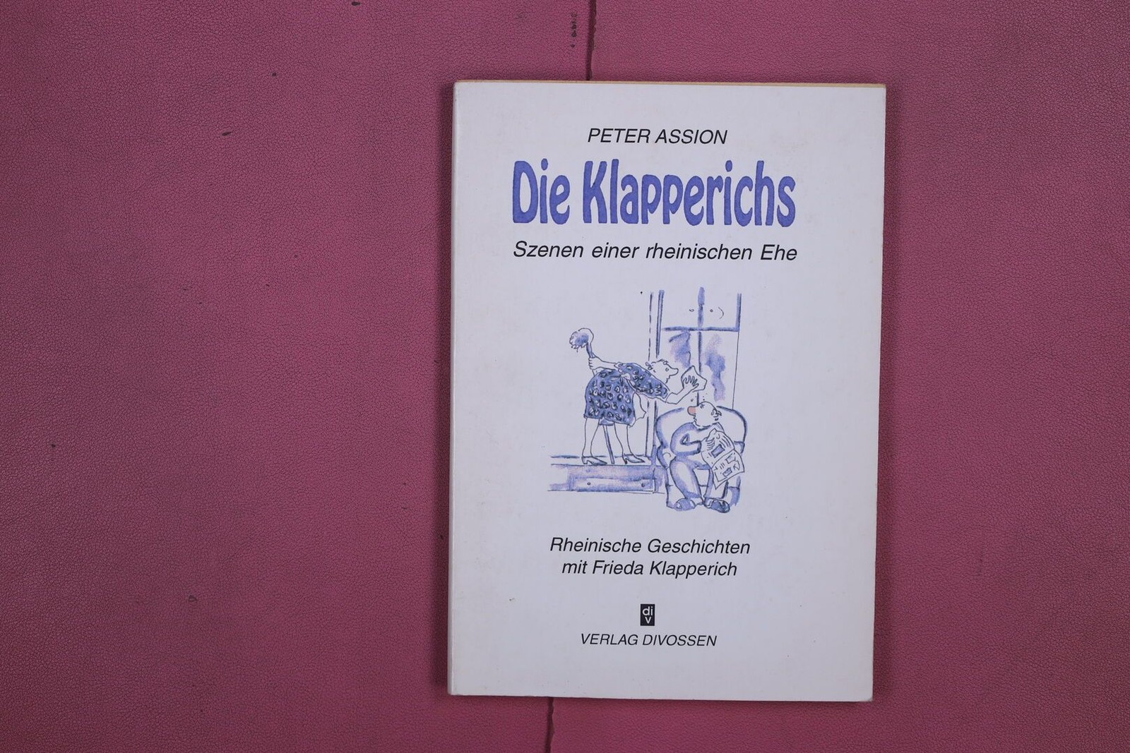 293154 Peter Assion DIE KLAPPERICHS Verlag Divossen Szenen einer rheinischen Ehe