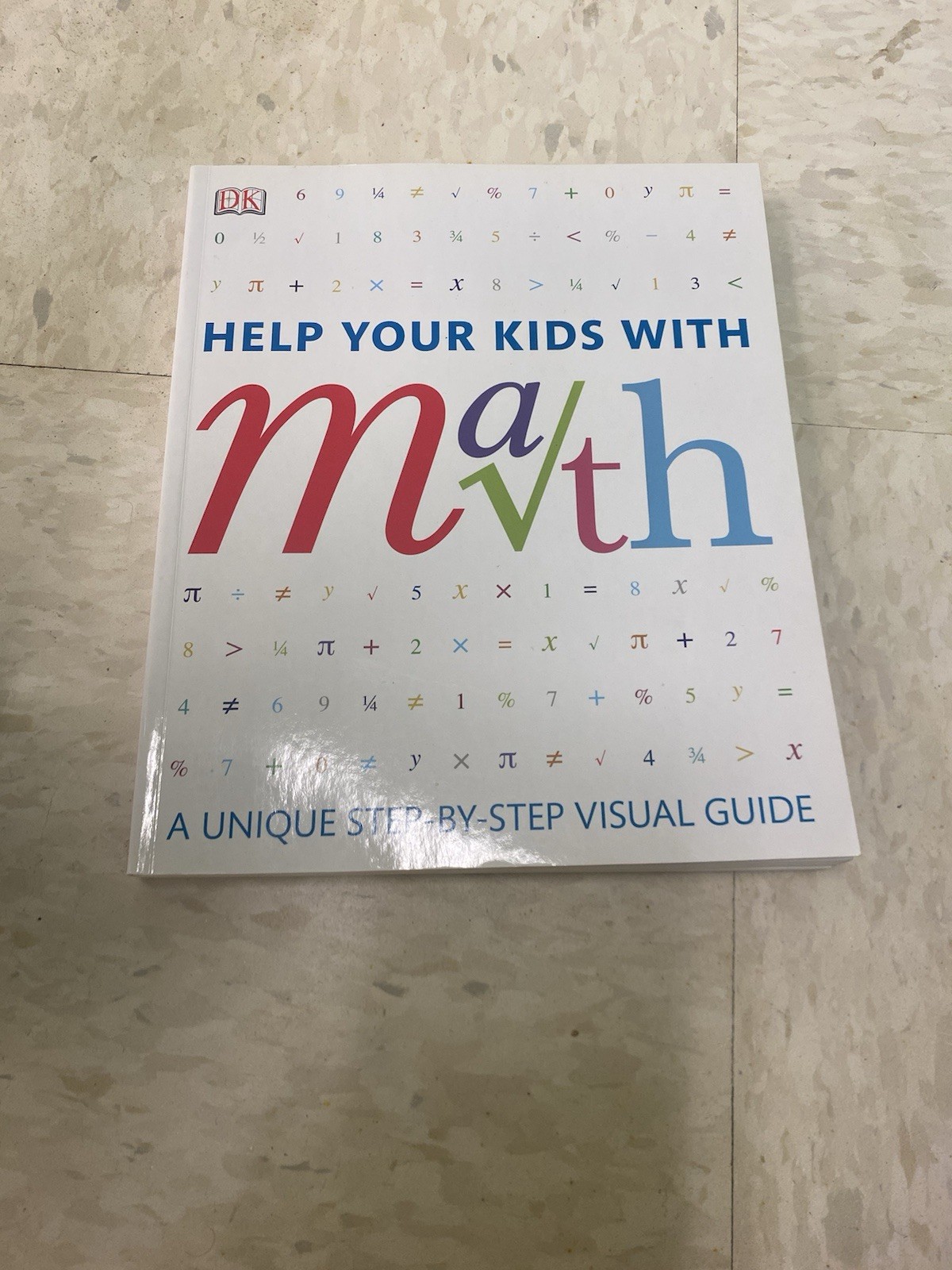 DK Help Your Kids Ser.: Help Your Kids with Math a Unique Step-By-Step