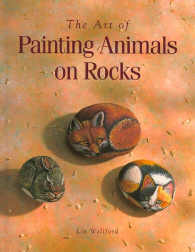 The Art of Painting Animals on Rocks – Paperback By Wellford, Lin – VERY GOOD