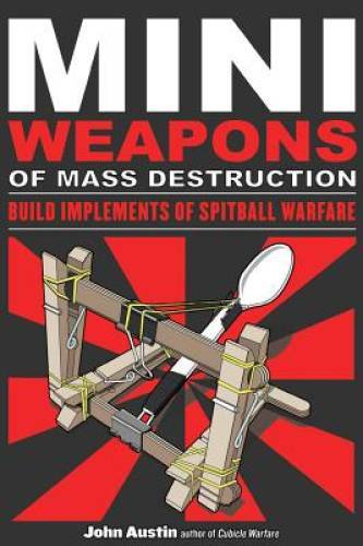 Mini Weapons of Mass Destruction: Build Implements of Spitball Warfare – GOOD