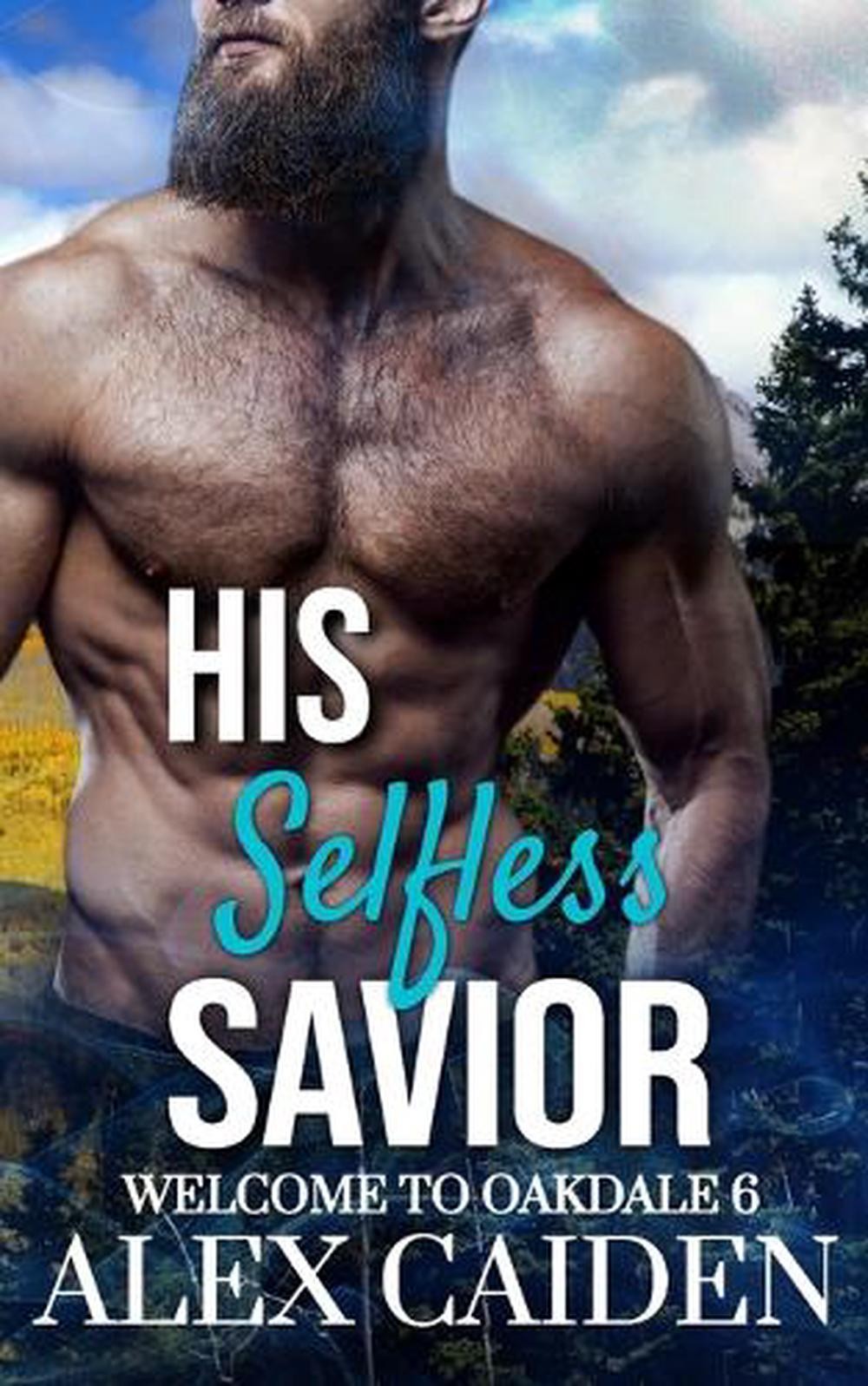His Selfless Savior: Welcome To Oakdale 6 (MM Instalove) by Alex Caiden Paperbac