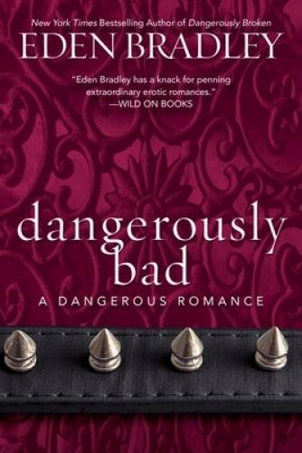 Dangerously Bad (A Dangerous Romance) – Paperback By Bradley, Eden – GOOD