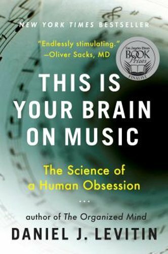 This Is Your Brain on Music: The Science of a Human Obsession by Levitin: New