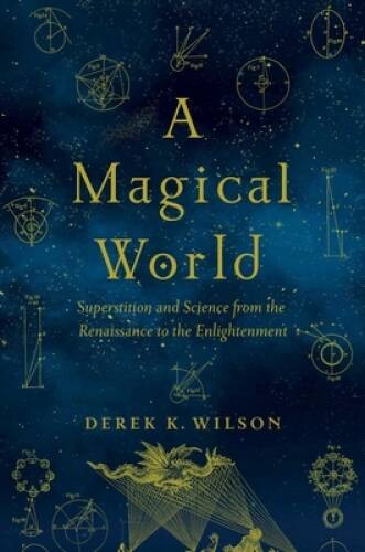 A Magical World: Superstition and Science from the Renaissance to the Enli – NEW