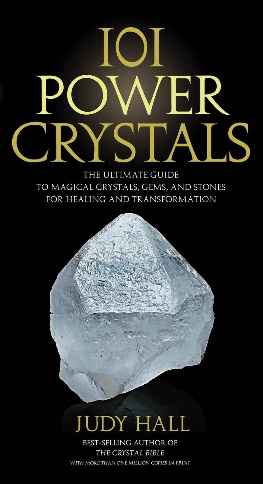101 Power Crystals: The Ultimate Guide to Magical Crystals, Gems, and Stones for