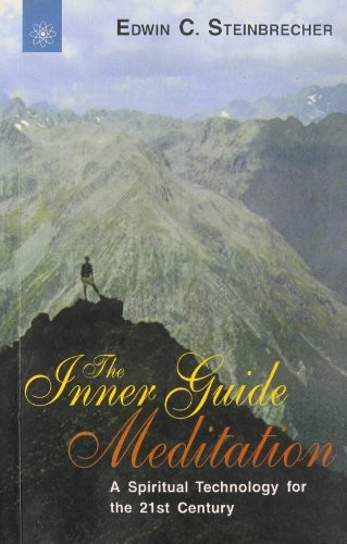 THE INNER GUIDE MEDITATION: A SPIRITUAL TECHNOLOGY FOR THE By Edwin C. Mint