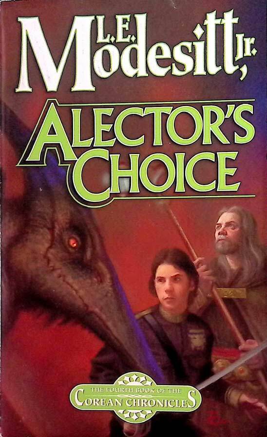 Alector’s Choice (The Corean Chronicles #4) by L. E. Modesitt, Jr. / 2006 Tor