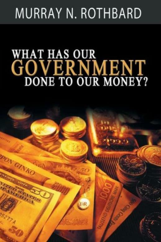What Has Government Done To Our Money?