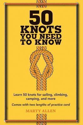 50 Knots You Need to Know: Learn 50 knots for sailing, climbing, camping, and m