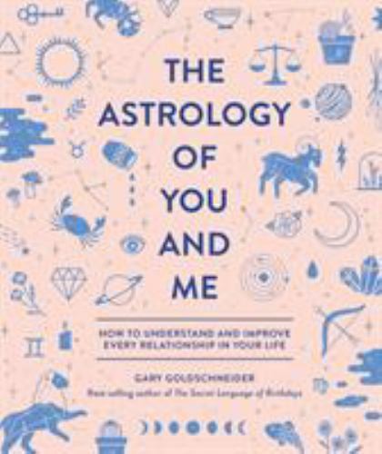 The Astrology of You and Me: How to U- hardcover, Gary Goldschneider, 1683690427
