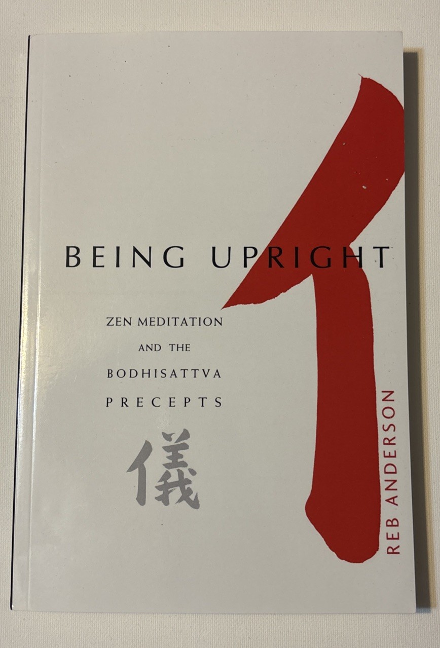 Being Upright : Zen Meditation and the Bodhisattva Precepts – Reb Anderson