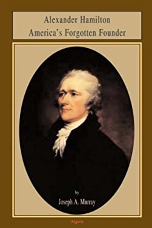 Alexander Hamilton : America’s Forgotten Founder Paperback Joseph