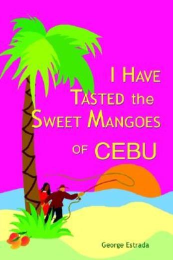 I Have Tasted The Sweet Mangoes Of Cebu