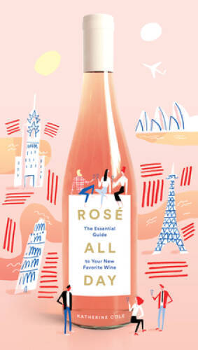 RosÃ© All Day: The Essential Guide to Your New Favorite Wine – Hardcover – GOOD
