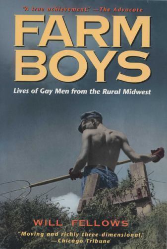 Farm Boys : Lives of Gay Men from the Rural Midwest Will Fellows (1998, Trade AZ