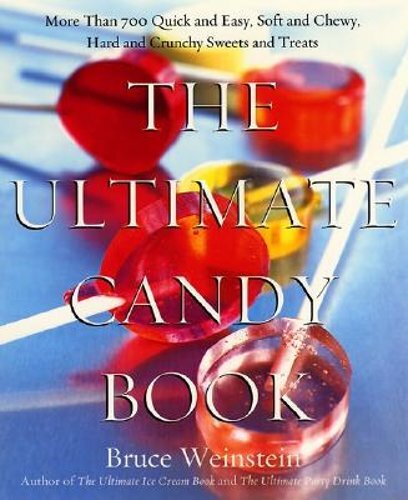 The Ultimate Candy Book: More Than 700 Quick and Easy, Soft and Chewy, Hard and