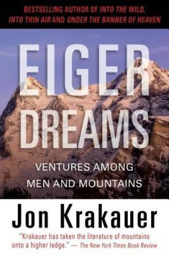 Eiger Dreams: Ventures Among Men And Mountains – Paperback – GOOD