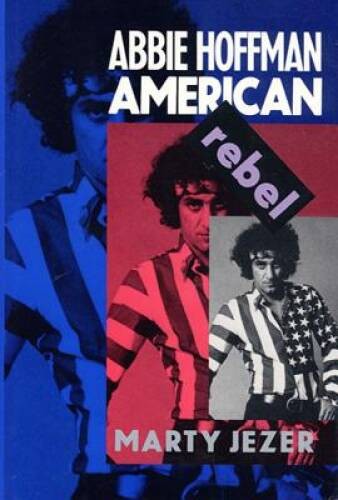 Abbie Hoffman: American Rebel – Hardcover By Jezer, Marty – GOOD
