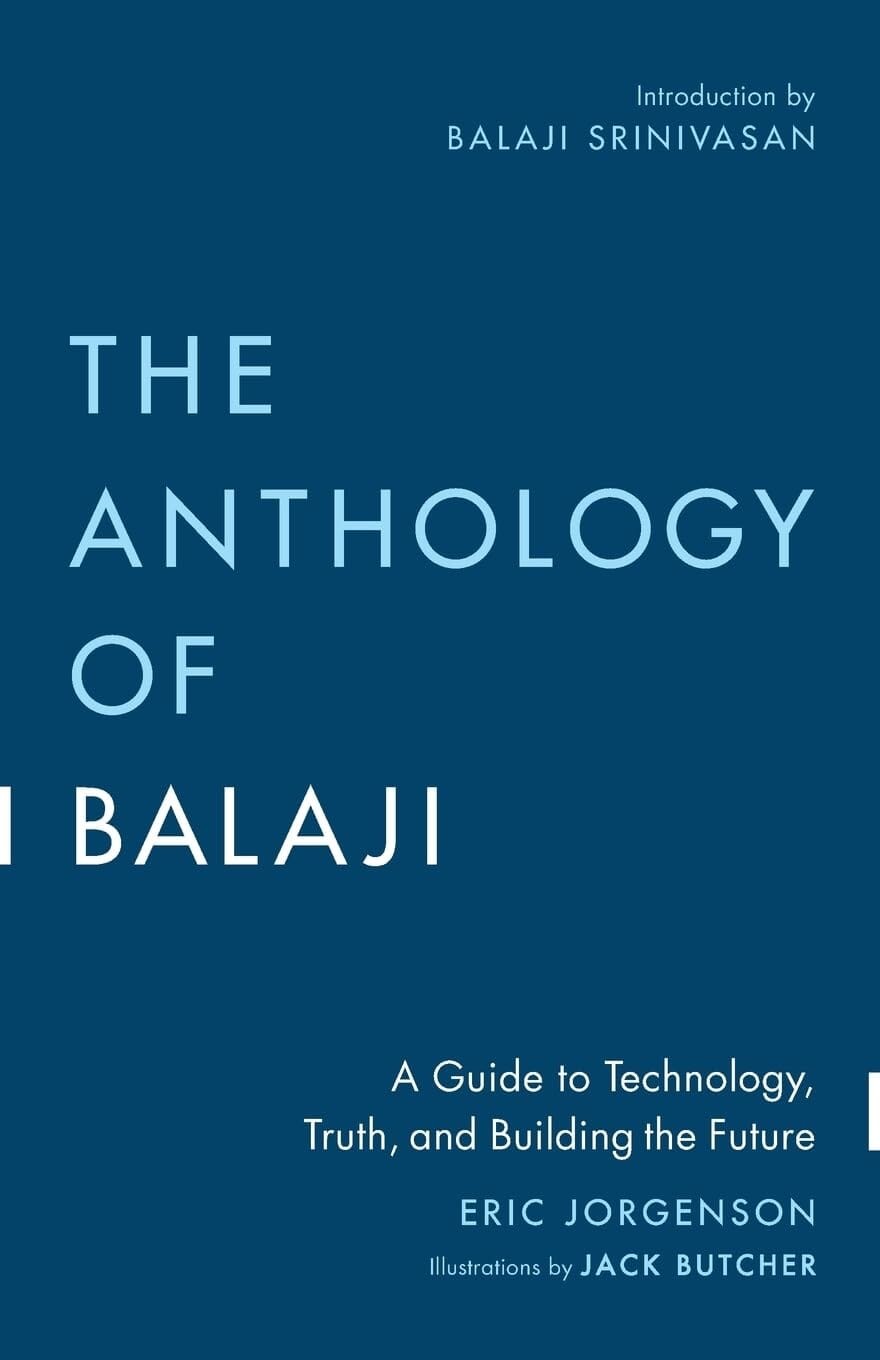 The Anthology of Balaji: A Guide to Technology, Truth, By Eric Jorgenson – PB