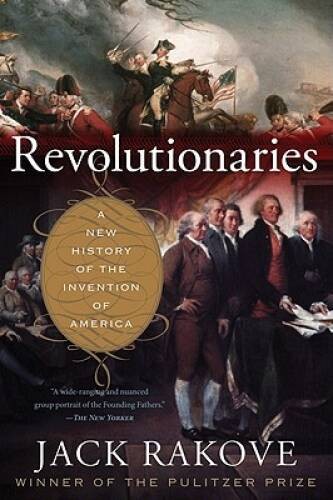 Revolutionaries: A New History of the Invention of America – VERY GOOD