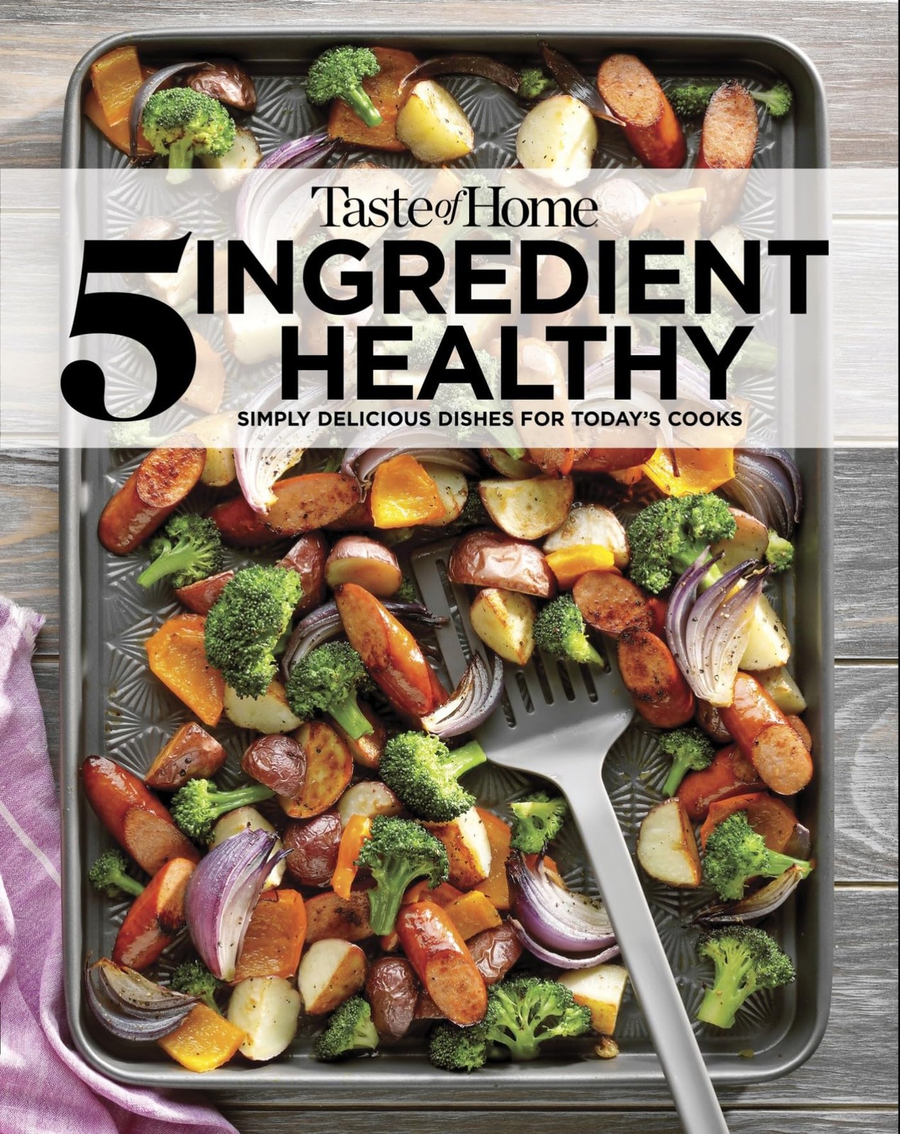 Taste of Home 5 Ingredient Healthy Cookbook: Quick and Delicious Recipes for…