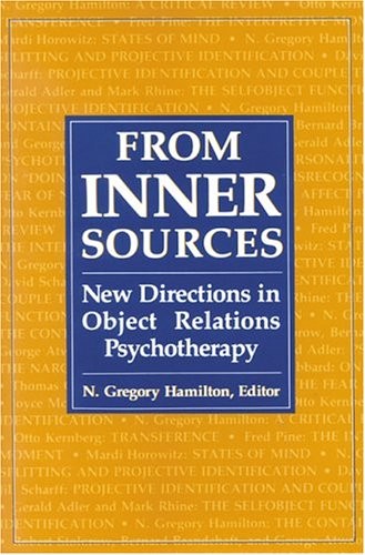 FROM INNER SOURCES: NEW DIRECTIONS IN OBJECT RELATIONS By N. Gregory Hamilton