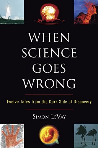 WHEN SCIENCE GOES WRONG: TWELVE TALES FROM THE DARK SIDE By Simon Levay **Mint**