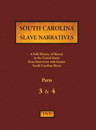 South Carolina Slave Narratives – Parts 3 & 4: A Folk History of Slavery in the
