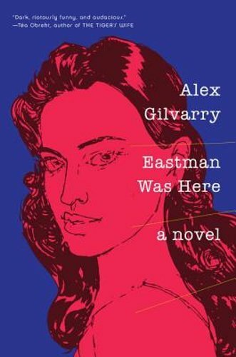 Eastman Was Here by Alex Gilvarry: New