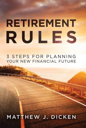Retirement Rules: 3 Steps for Planning Your New Financial Future by Dicken, Matt