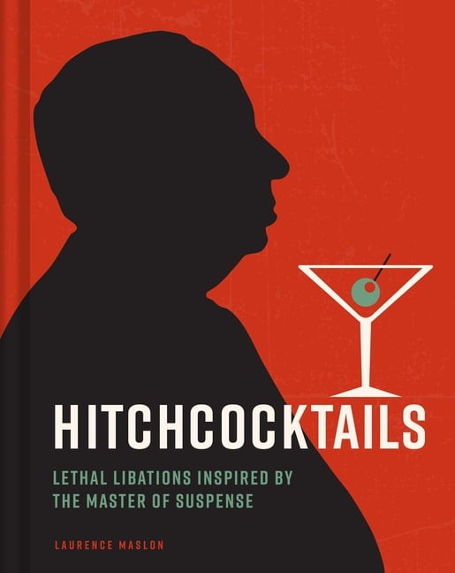 Hitchcocktails : Lethal Libations Inspired by the Master of Suspense