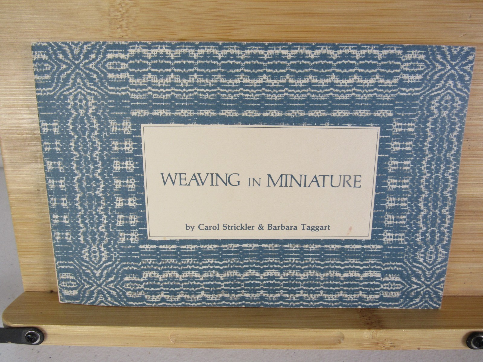 Weaving in Miniature Carol Strickler & Barbara Taggart