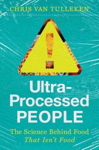 Ultra-Processed People: The Science Behind the Food That Isnt Food – GOOD