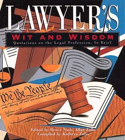 Lawyer’s Wit and Wisdom: Quotations on the Legal Profession, in Brief by Bruce