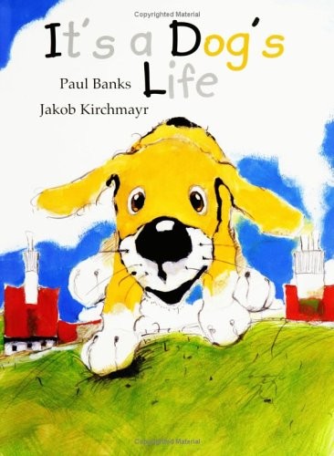 It’s a Dog’s Life By Paul Banks, Jakob Kirchmayr