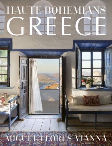 Haute Bohemians: Greece Historic and Contemporary Interiors of Greece Hardcover