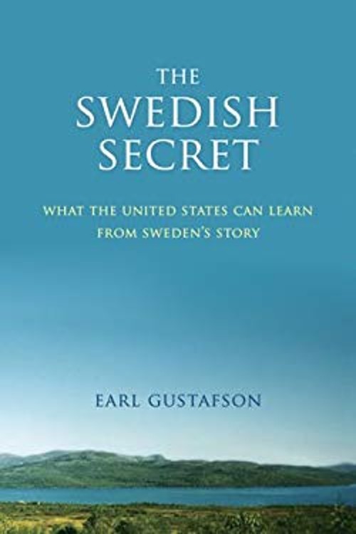 The Swedish Secret : What the United States Can Learn from Sweden