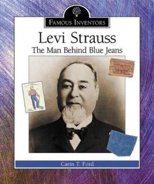 Levi Strauss : The Man Behind Blue Jeans Library Binding Carin T.