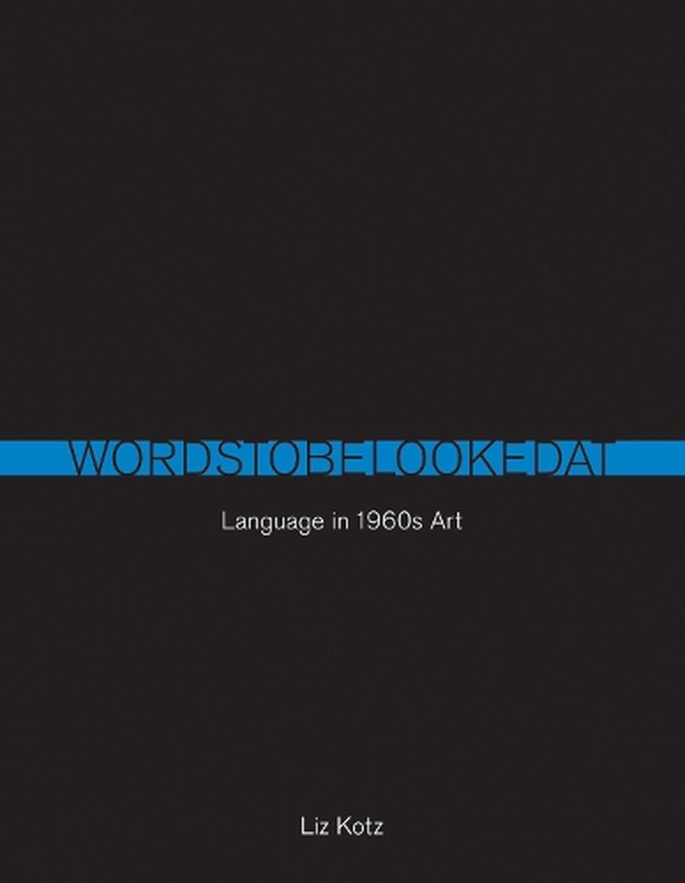 Words to Be Looked At: Language in 1960s Art by Liz Kotz (English) Paperback Boo